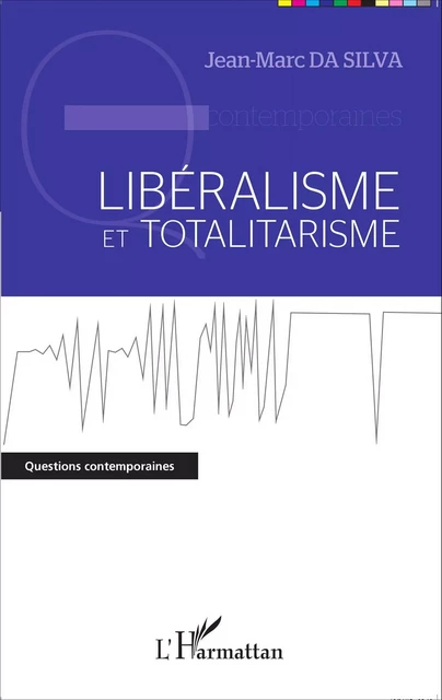 Libéralisme et totalitarisme - Jean-Marc Da Silva - Editions L'Harmattan