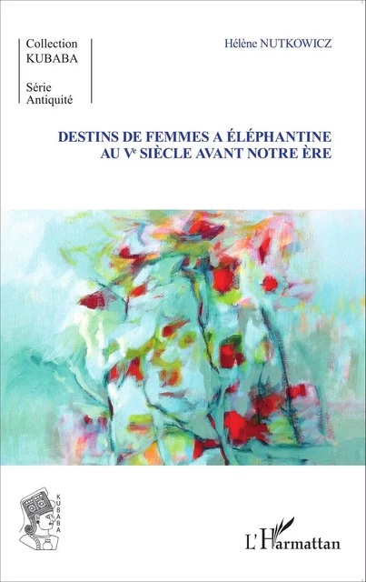 Destins de femmes à Eléphantine au Vè siècle avant notre ère - Hélène Nutkowicz - Editions L'Harmattan