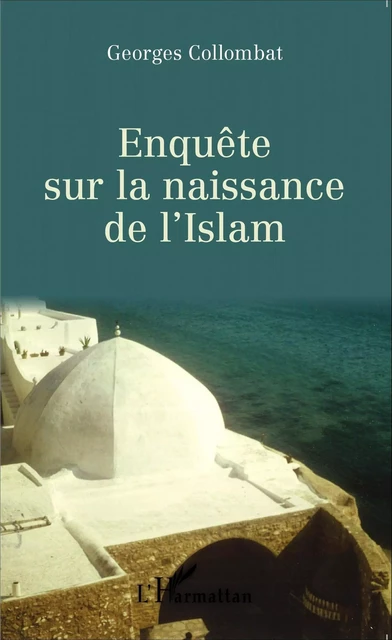 Enquête sur la naissance de l' Islam - Georges Collombat - Editions L'Harmattan