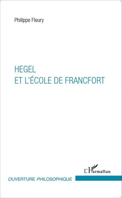 Hegel et l'École de Francfort - Philippe Fleury - Editions L'Harmattan