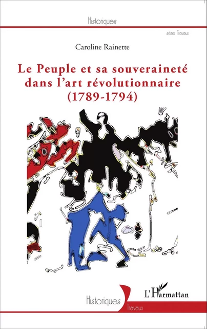 Le peuple et sa souveraineté dans l'art révolutionnaire (1789-1794) - Caroline Rainette - Editions L'Harmattan