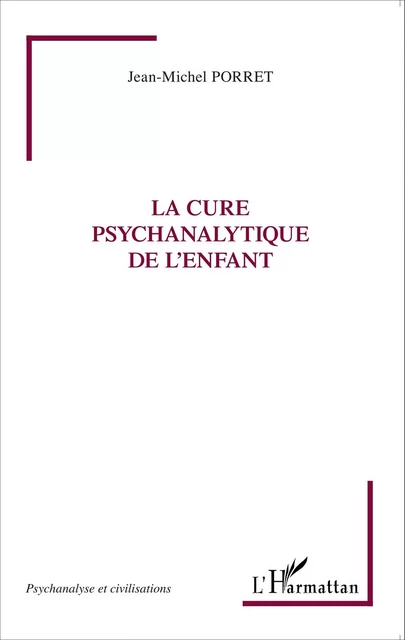 La cure psychanalytique de l'enfant - Jean-Michel Porret - Editions L'Harmattan