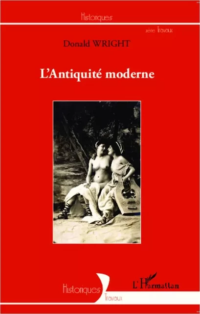 L'Antiquité moderne - Donald Wright - Editions L'Harmattan