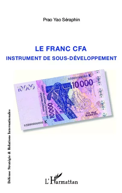 Le franc CFA instrument du sous-développement - Yao Séraphin Prao - Editions L'Harmattan