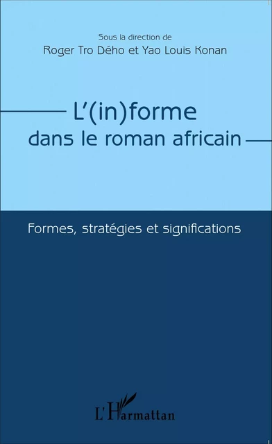 L'(in)forme dans le roman africain - Roger Tro Dého, Yao Louis Konan - Editions L'Harmattan