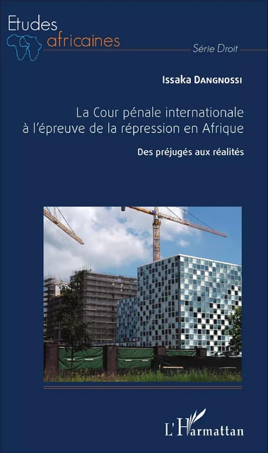 La Cour pénale internationale à l'épreuve de la répression en Afrique - Issaka Dangnossi - Editions L'Harmattan