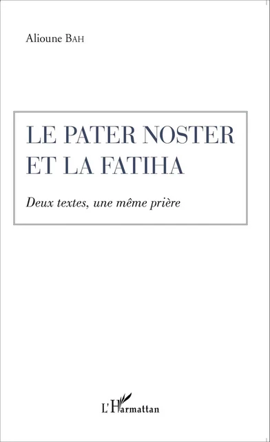 Le Pater Noster et la Fatiha - Alioune Bah - Editions L'Harmattan