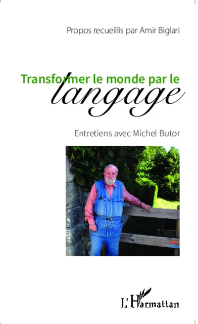 Transformer le monde par le langage - Amir Biglari, Michel Butor - Editions L'Harmattan