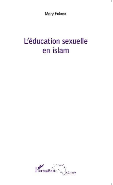 L'éducation sexuelle en islam - Mory Fofana - Editions L'Harmattan