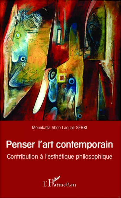 Penser l'art contemporain - Mounkaïla Abdo Laouali Serki - Editions L'Harmattan