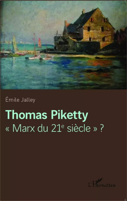 Thomas Piketty "Marx du 21e siècle" ? - Emile Jalley - Editions L'Harmattan