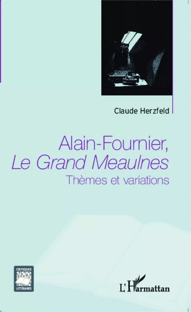 Alain Fournier, Le Grand Meaulnes - Claude Herzfeld - Editions L'Harmattan