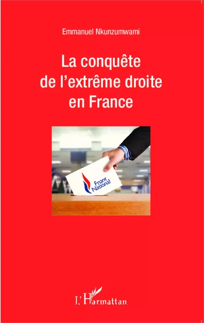 La conquête de l'extrême droite en France - Emmanuel Nkunzumwami - Editions L'Harmattan