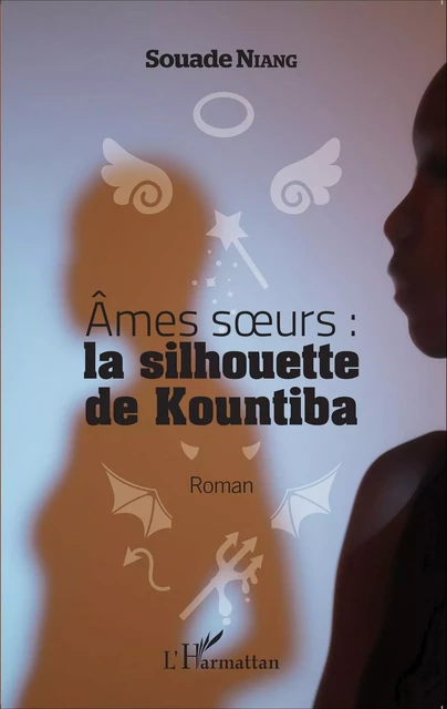 Ames soeurs : la silhouette de Kountiba - Souade Niang - Editions L'Harmattan