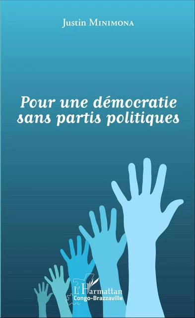 Pour une démocratie sans partis politiques - Justin Minimona - Editions L'Harmattan