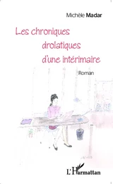 Les chroniques drolatiques d'une intérimaire <em>Roman</em>