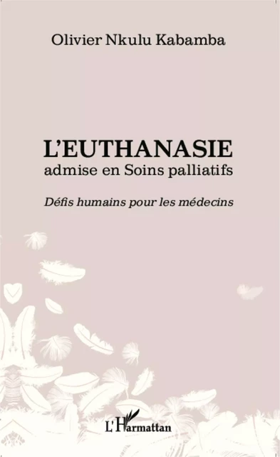 L'euthanasie admise en soins palliatifs - Olivier Nkulu Kabamba - Editions L'Harmattan