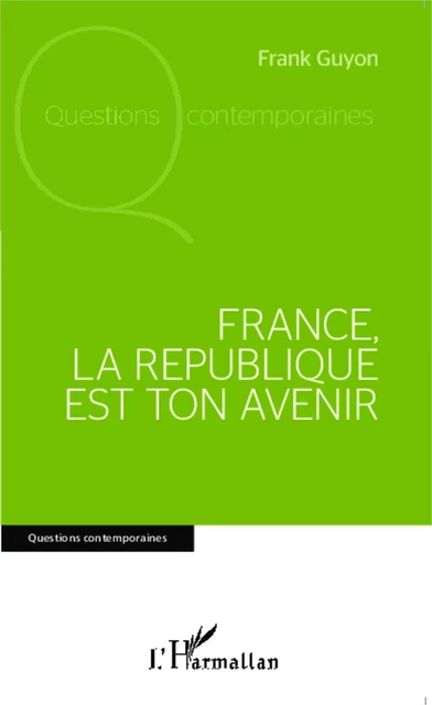 France, la république est ton avenir - Frank Guyon - Editions L'Harmattan