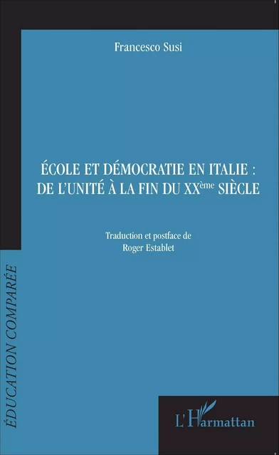 École et démocratie en Italie : de l'unité à la fin du XXème siècle - Francesco Susi - Editions L'Harmattan