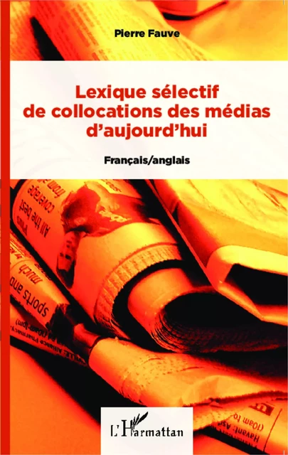 Lexique sélectif de collocations des médias d'aujourd'hui - Pierre Fauve - Editions L'Harmattan