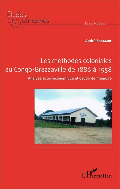 Les méthodes coloniales au Congo-Brazzaville de 1886 à 1958 - André Engambé - Editions L'Harmattan