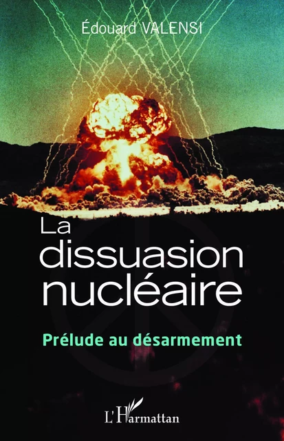 La dissuasion nucléaire -  Valensi edouard - Editions L'Harmattan