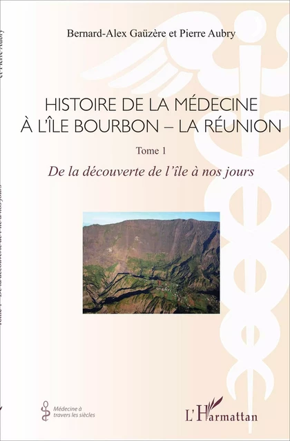 Histoire de la médecine à l'Île Bourbon - La Réunion - Pierre Aubry, Bernard-Alex Gaüzère - Editions L'Harmattan