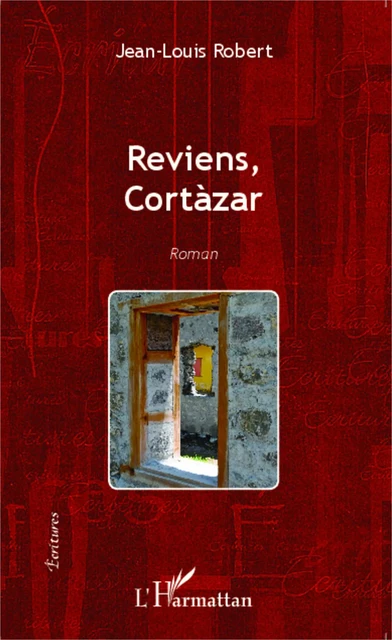 Reviens Cortàzar - Jean-Louis Robert - Editions L'Harmattan