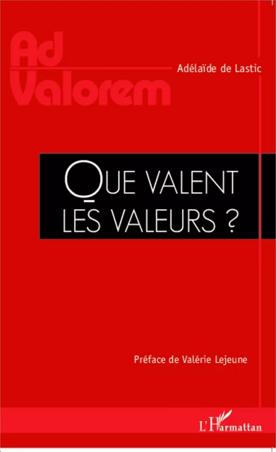 Que valent les valeurs ? - Adélaïde de Lastic - Editions L'Harmattan