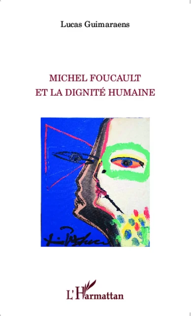 Michel Foucault et la dignité humaine - Lucas Guimaraens - Editions L'Harmattan