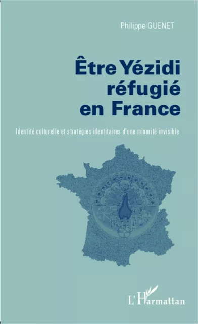 Etre Yezidi réfugié en France - Philippe Guenet - Editions L'Harmattan