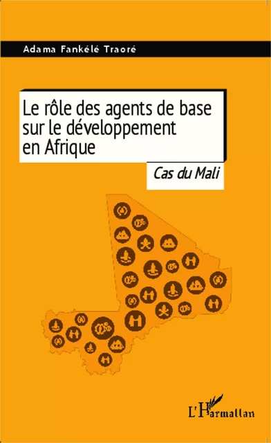 Le rôle des agents de base sur le développement en Afrique - Adama Fankélé Traoré - Editions L'Harmattan