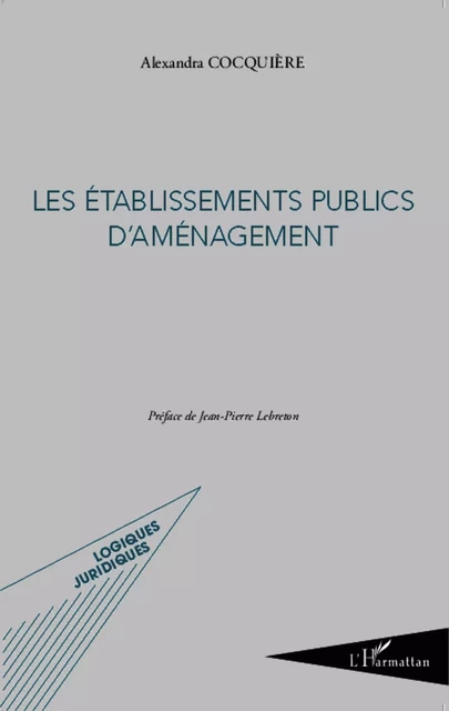 Les établissements publics d'aménagement - Alexandra Cocquière - Editions L'Harmattan