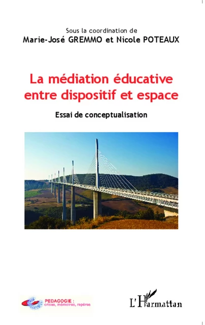 La médiation éducative entre dispositif et espace - Nicole Poteaux, Marie-José Gremmo - Editions L'Harmattan