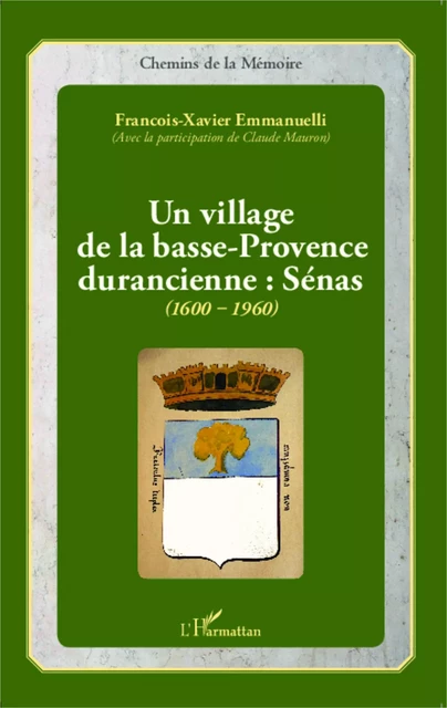 Un village de la basse-Provence durancienne : Sénas (1600-1960) - François-Xavier Emmanuelli - Editions L'Harmattan