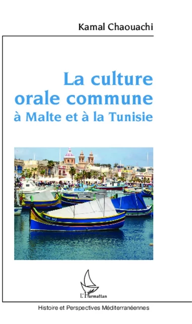 La culture orale commune à Malte et à la Tunisie - Kamal Chaouachi - Editions L'Harmattan