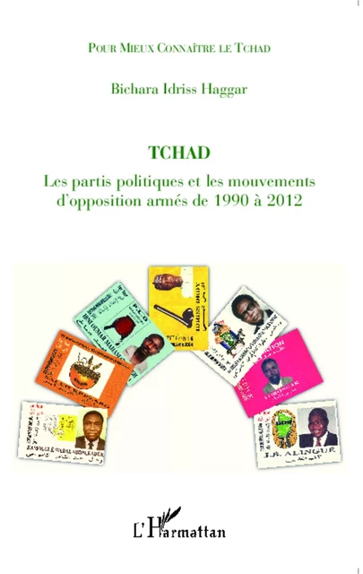 Tchad les partis politiques et les mouvements d'opposition armés de 1990 à 2012 - Bichara Idriss Haggar - Editions L'Harmattan