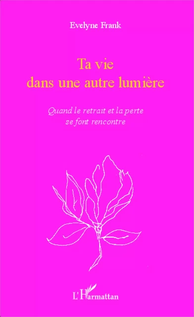 Ta vie dans une autre lumière - Évelyne Frank - Editions L'Harmattan