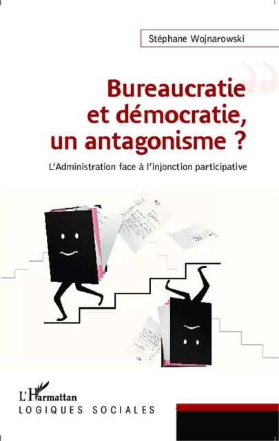 Bureaucratie et démocratie, un antagonisme ? - Stéphane Wojnarowski - Editions L'Harmattan