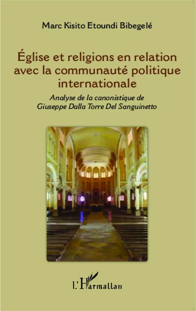 Eglise et religions en relation avec la communauté politique internationale - Marc Kisito Etoundi Bibegelé - Editions L'Harmattan