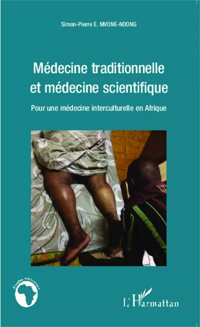 Médecine traditionnelle et médecine scientifique - Simon-pierre Mvone Ndong - Editions L'Harmattan