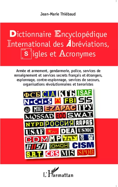 Dictionnaire encyclopédique international des abréviations, sigles et acronymes - Jean-Marie Thiebaud - Editions L'Harmattan