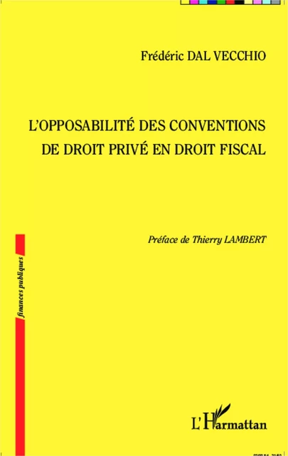 L'opposabilité des conventions de droit privé en droit fiscal - Frédéric Dal Vecchio - Editions L'Harmattan