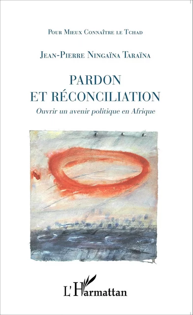 Pardon et réconciliation - Jean Pierre Ningaïna Taraïna - Editions L'Harmattan