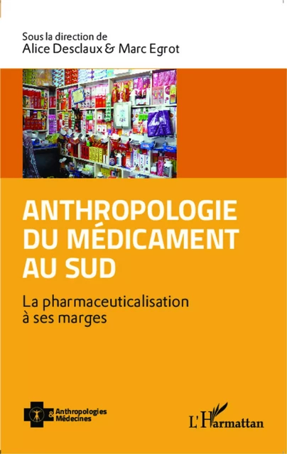 Anthropologie du médicament au Sud - Marc Egrot, Alice Desclaux - Editions L'Harmattan