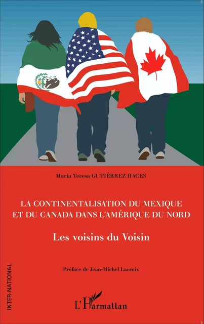 La continentalisation du Mexique et du Canada dans l'Amérique du Nord - Maria Teresa Gutiérrez-Haces - Editions L'Harmattan