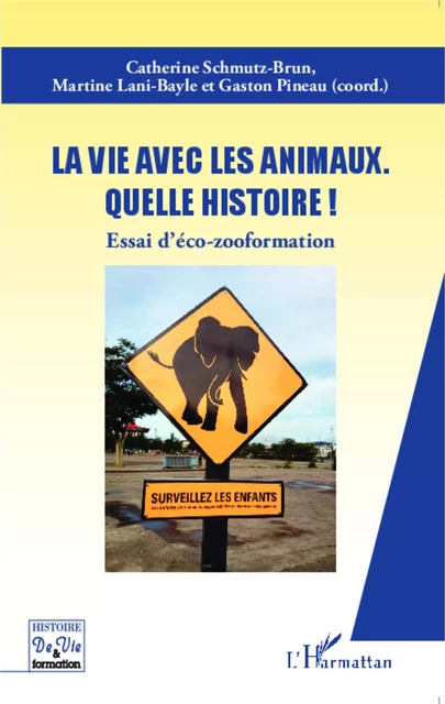 La vie avec les animaux quelle histoire ! - Martine Lani-Bayle, Catherine Schmutz-Brun, Gaston Pineau - Editions L'Harmattan