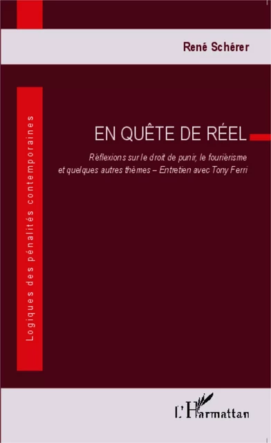 En quête de réel. Réflexions sur le droit de punir, le fouriérisme et quelques autres thèmes - René Schérer - Editions L'Harmattan