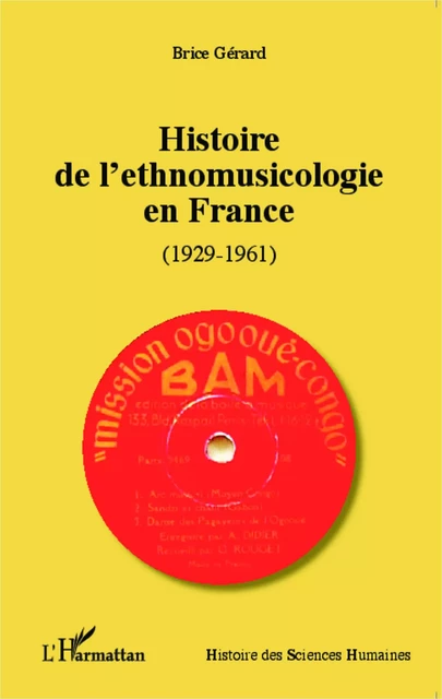 Histoire de l'ethnomusicologie en France - Brice Gerard - Editions L'Harmattan