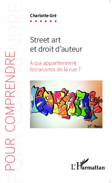 Street art et droit d'auteur - Charlotte Gré - Editions L'Harmattan